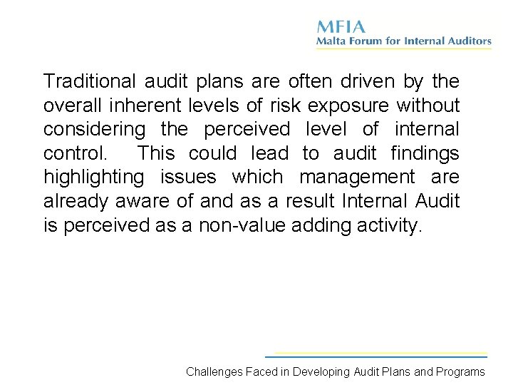 Traditional audit plans are often driven by the overall inherent levels of risk exposure