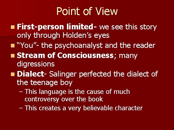 Point of View n First-person limited- we see this story only through Holden’s eyes Point of View n First-person limited- we see this story only through Holden’s eyes