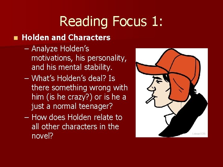 Reading Focus 1: n Holden and Characters – Analyze Holden’s motivations, his personality, and