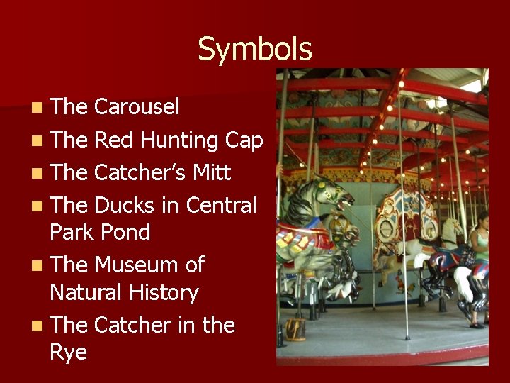 Symbols n The Carousel n The Red Hunting Cap n The Catcher’s Mitt n