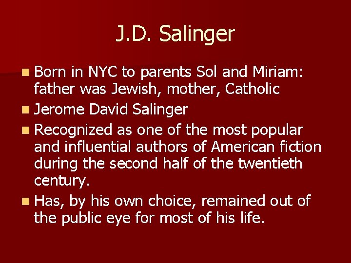 J. D. Salinger n Born in NYC to parents Sol and Miriam: father was