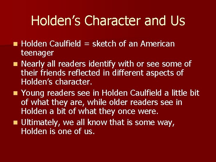 Holden’s Character and Us n n Holden Caulfield = sketch of an American teenager