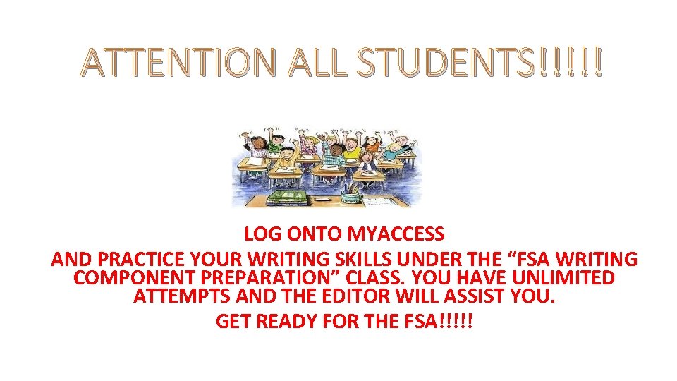 ATTENTION ALL STUDENTS!!!!! LOG ONTO MYACCESS AND PRACTICE YOUR WRITING SKILLS UNDER THE “FSA