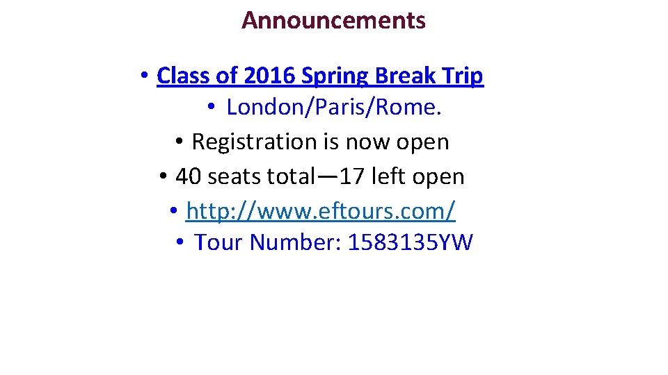 Announcements • Class of 2016 Spring Break Trip • London/Paris/Rome. • Registration is now