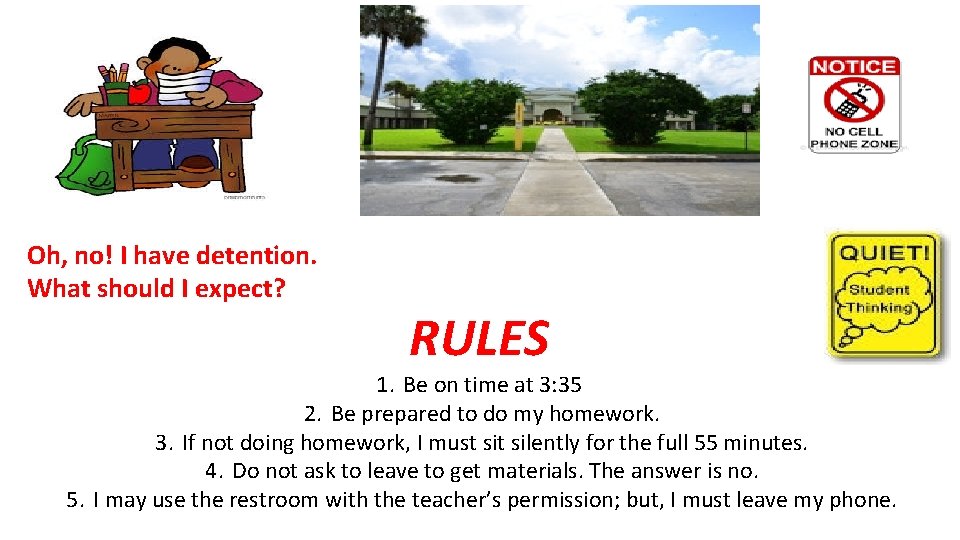 Oh, no! I have detention. What should I expect? RULES 1. Be on time