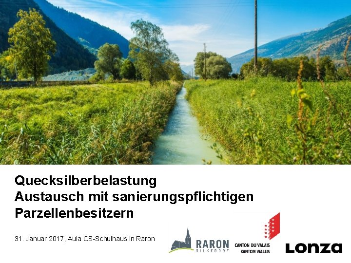 Pharma&Biotech Quecksilberbelastung Austausch mit sanierungspflichtigen Parzellenbesitzern 31. Januar 2017, Aula OS-Schulhaus in Raron 