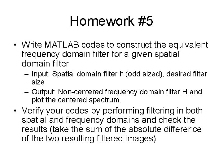 Homework #5 • Write MATLAB codes to construct the equivalent frequency domain filter for