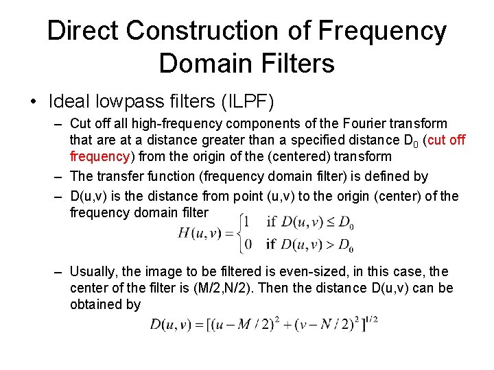 Direct Construction of Frequency Domain Filters • Ideal lowpass filters (ILPF) – Cut off