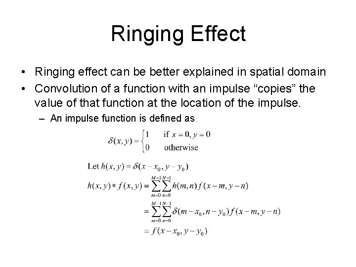 Ringing Effect • Ringing effect can be better explained in spatial domain • Convolution