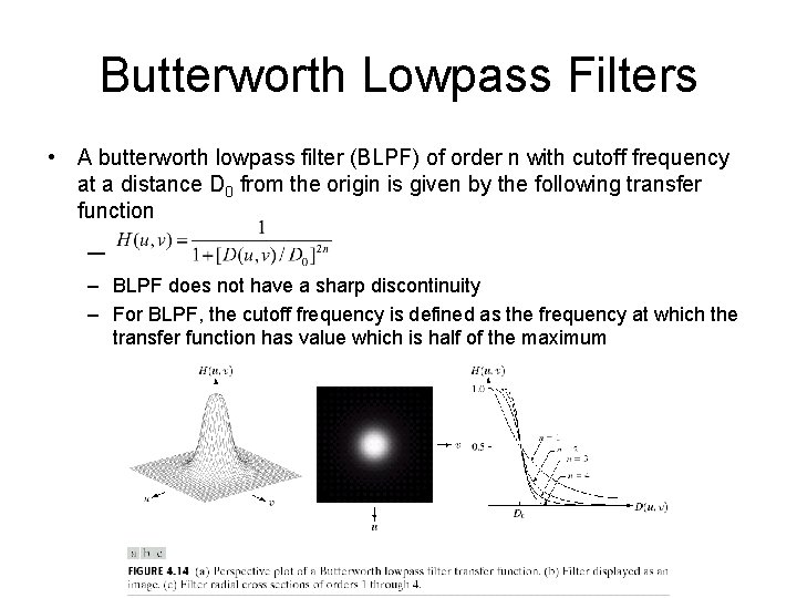 Butterworth Lowpass Filters • A butterworth lowpass filter (BLPF) of order n with cutoff