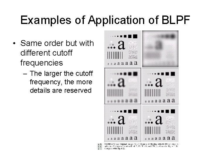 Examples of Application of BLPF • Same order but with different cutoff frequencies –