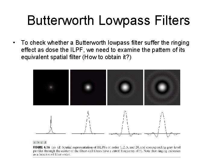 Butterworth Lowpass Filters • To check whether a Butterworth lowpass filter suffer the ringing