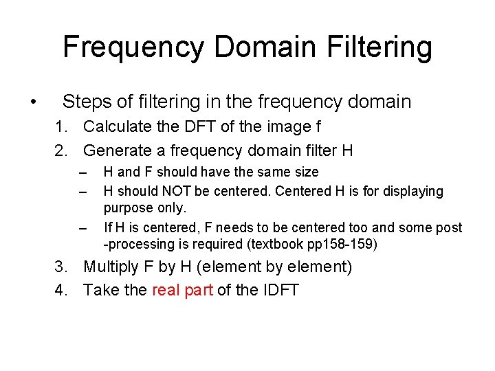 Frequency Domain Filtering • Steps of filtering in the frequency domain 1. Calculate the