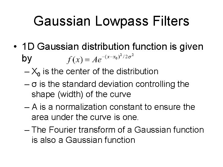 Gaussian Lowpass Filters • 1 D Gaussian distribution function is given by – X