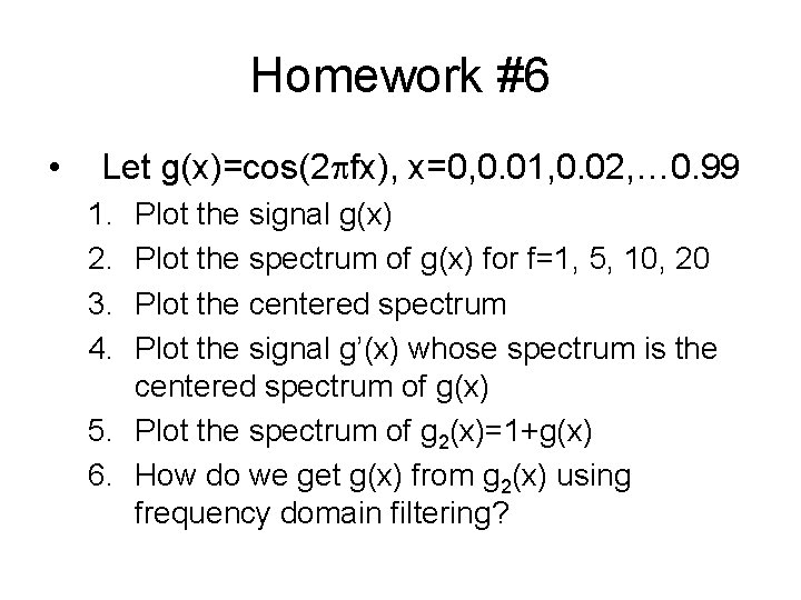 Homework #6 • Let g(x)=cos(2 fx), x=0, 0. 01, 0. 02, … 0. 99