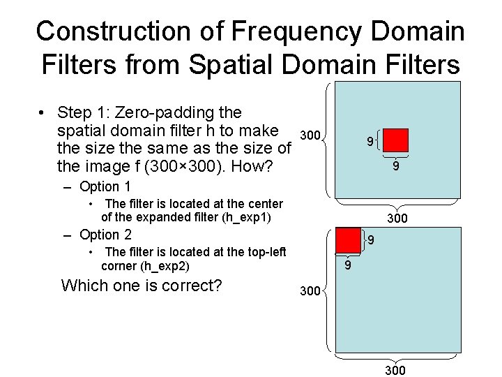 Construction of Frequency Domain Filters from Spatial Domain Filters • Step 1: Zero-padding the