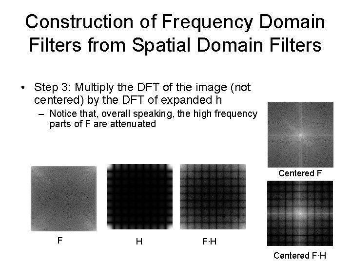 Construction of Frequency Domain Filters from Spatial Domain Filters • Step 3: Multiply the