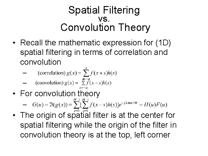 Spatial Filtering vs. Convolution Theory • Recall the mathematic expression for (1 D) spatial