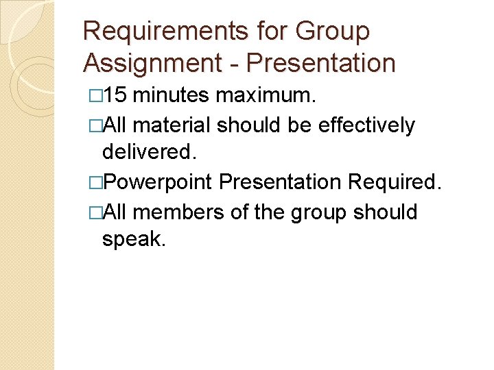 Requirements for Group Assignment - Presentation � 15 minutes maximum. �All material should be