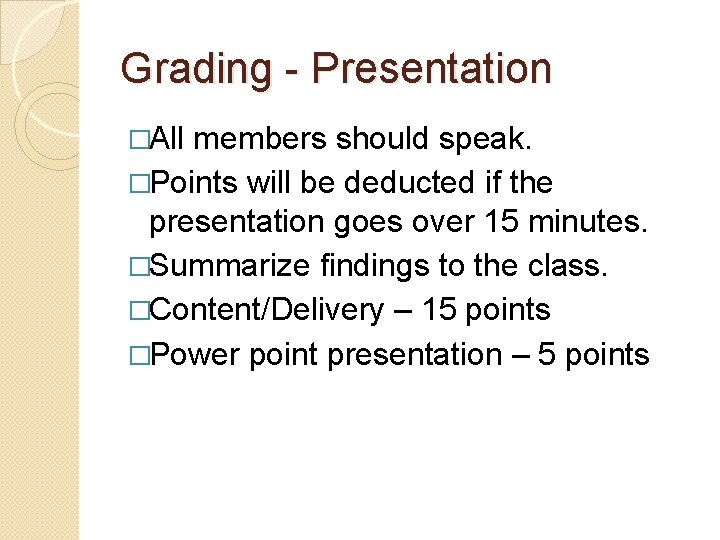 Grading - Presentation �All members should speak. �Points will be deducted if the presentation