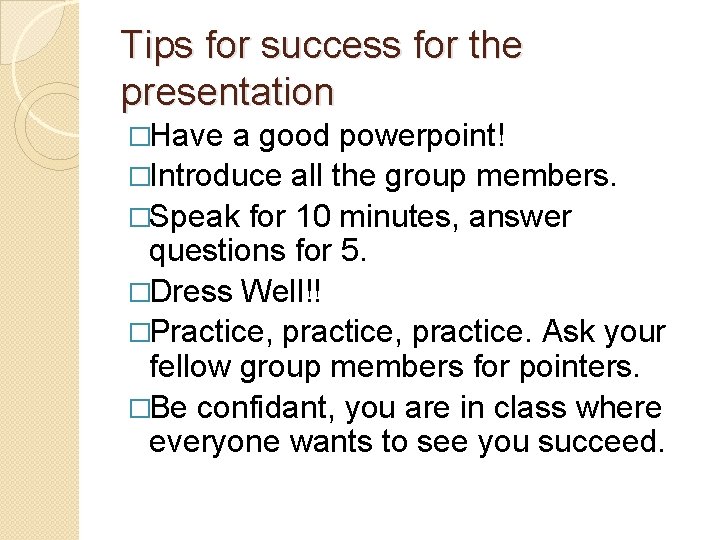Tips for success for the presentation �Have a good powerpoint! �Introduce all the group