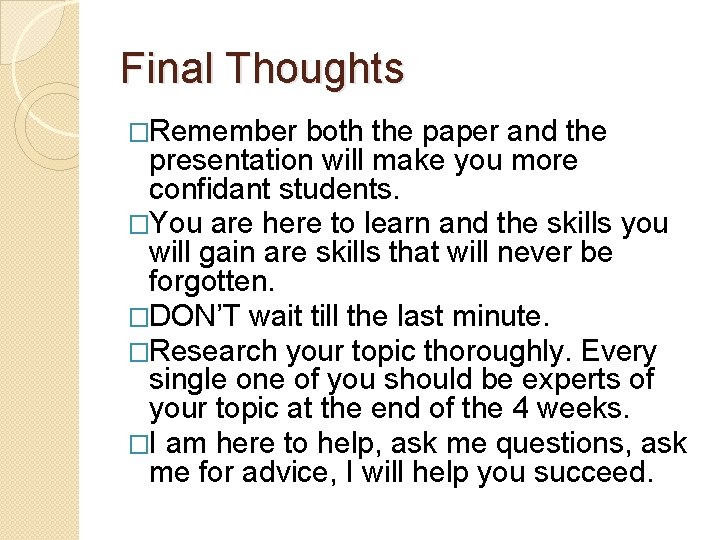 Final Thoughts �Remember both the paper and the presentation will make you more confidant