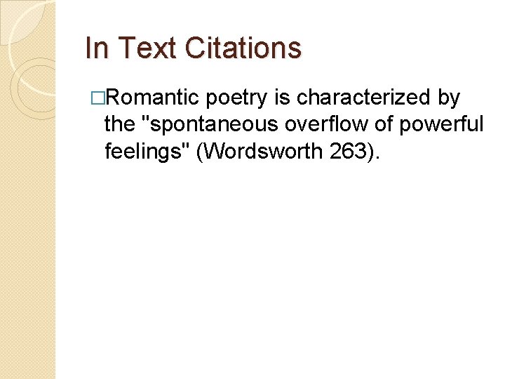 In Text Citations �Romantic poetry is characterized by the "spontaneous overflow of powerful feelings"
