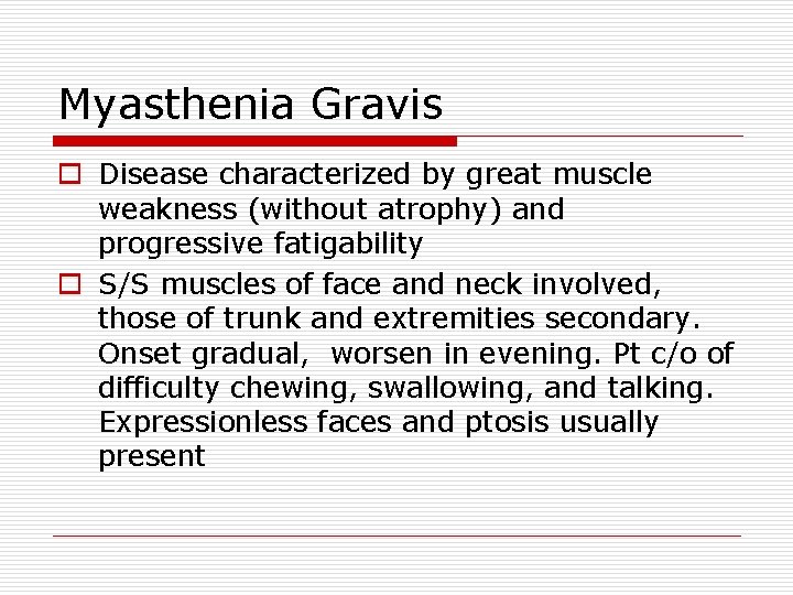 Myasthenia Gravis o Disease characterized by great muscle weakness (without atrophy) and progressive fatigability