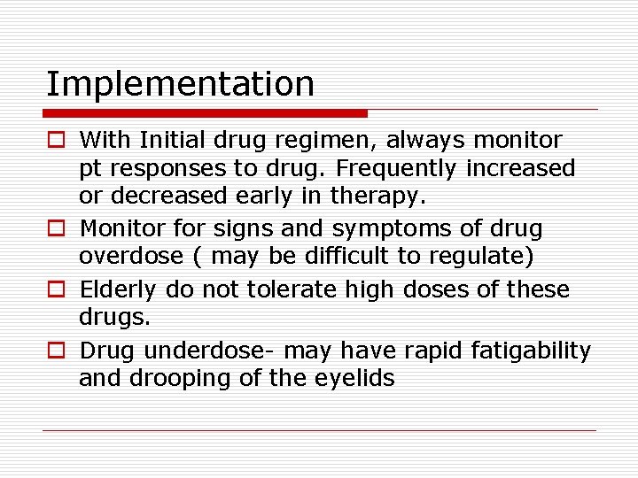 Implementation o With Initial drug regimen, always monitor pt responses to drug. Frequently increased