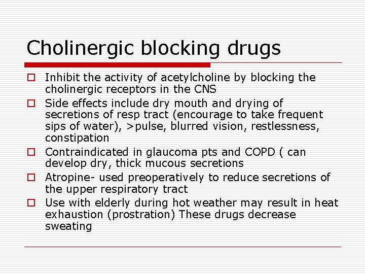Cholinergic blocking drugs o Inhibit the activity of acetylcholine by blocking the cholinergic receptors