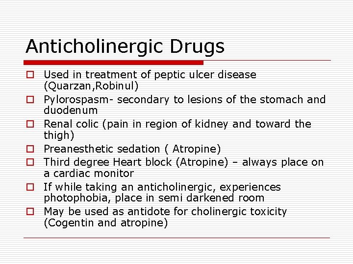 Anticholinergic Drugs o Used in treatment of peptic ulcer disease (Quarzan, Robinul) o Pylorospasm-
