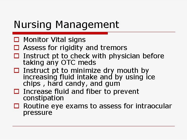 Nursing Management o Monitor Vital signs o Assess for rigidity and tremors o Instruct