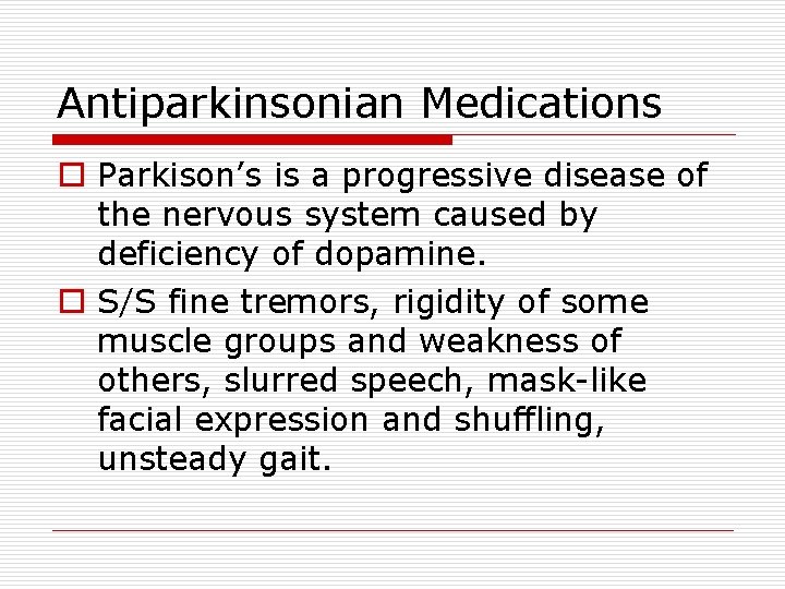 Antiparkinsonian Medications o Parkison’s is a progressive disease of the nervous system caused by