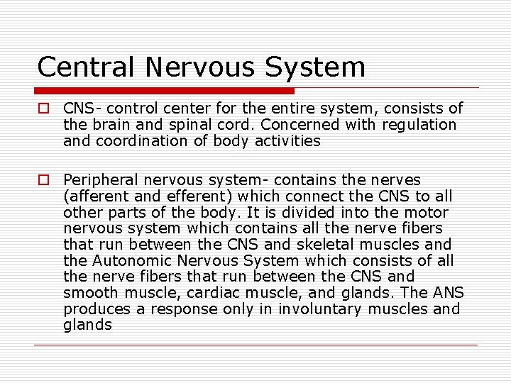 Central Nervous System o CNS- control center for the entire system, consists of the