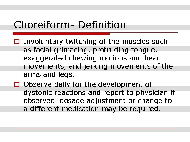 Choreiform- Definition o Involuntary twitching of the muscles such as facial grimacing, protruding tongue,