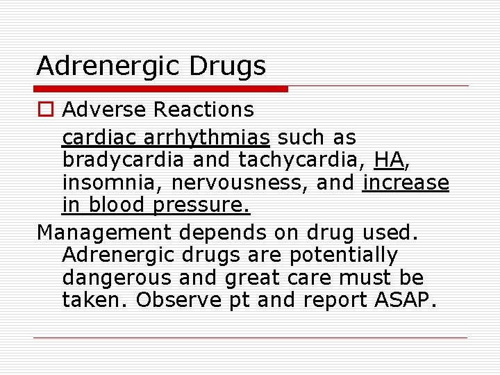 Adrenergic Drugs o Adverse Reactions cardiac arrhythmias such as bradycardia and tachycardia, HA, insomnia,