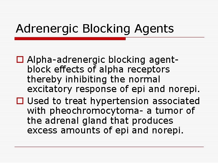 Adrenergic Blocking Agents o Alpha-adrenergic blocking agentblock effects of alpha receptors thereby inhibiting the