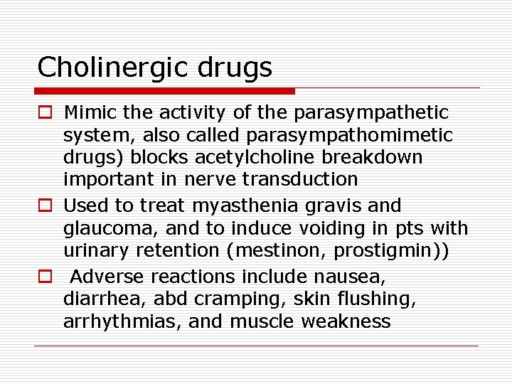 Cholinergic drugs o Mimic the activity of the parasympathetic system, also called parasympathomimetic drugs)