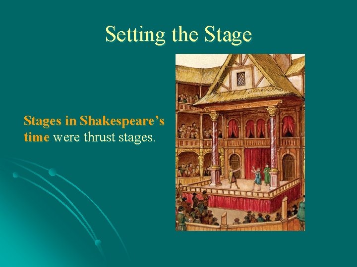 Setting the Stages in Shakespeare’s time were thrust stages. 