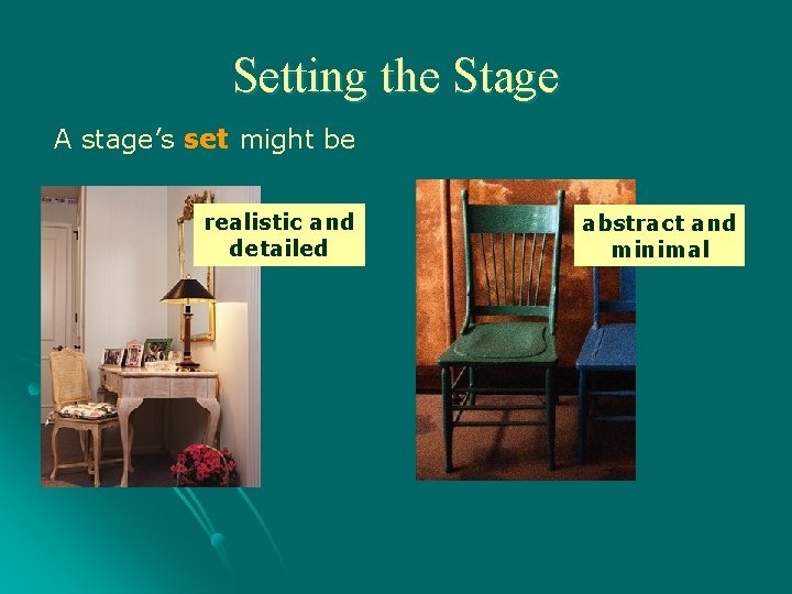 Setting the Stage A stage’s set might be realistic and detailed abstract and minimal