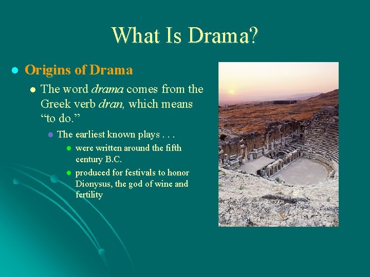 What Is Drama? l Origins of Drama l The word drama comes from the