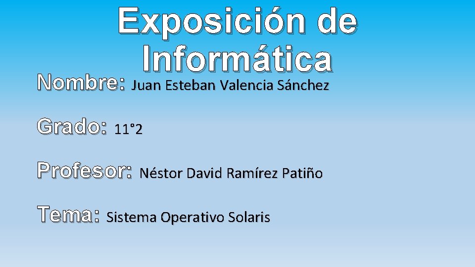 Exposición de Informática Nombre: Juan Esteban Valencia Sánchez Grado: 11° 2 Profesor: Néstor David