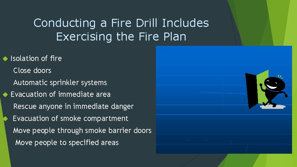 Conducting a Fire Drill Includes Exercising the Fire Plan Isolation of fire Close doors