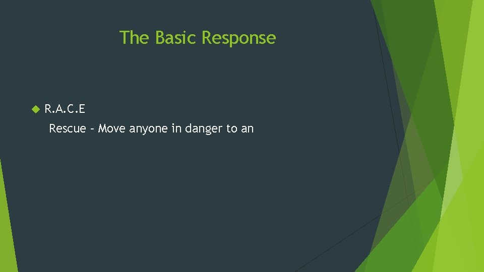 The Basic Response R. A. C. E Rescue – Move anyone in danger to