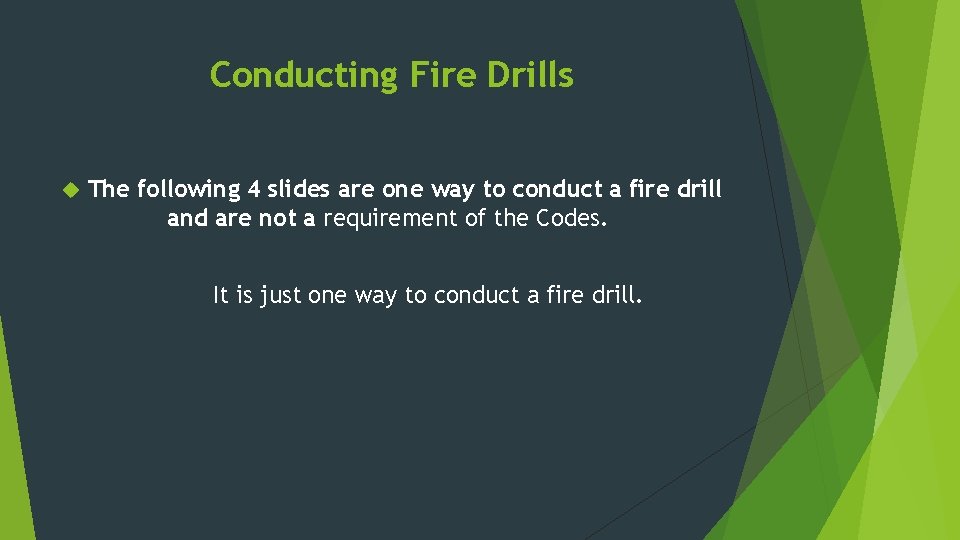 Conducting Fire Drills The following 4 slides are one way to conduct a fire