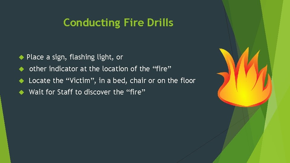 Conducting Fire Drills Place a sign, flashing light, or other indicator at the location