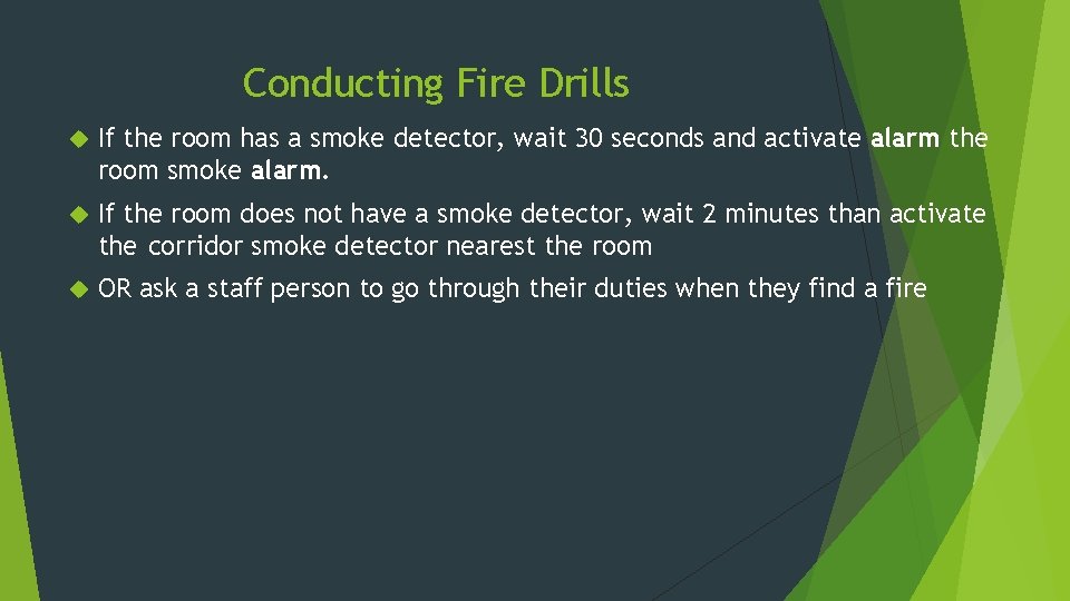 Conducting Fire Drills If the room has a smoke detector, wait 30 seconds and