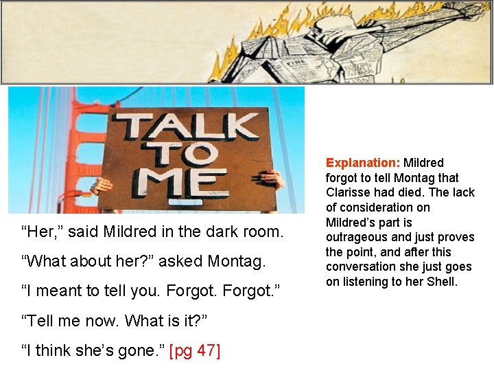 “Her, ” said Mildred in the dark room. “What about her? ” asked Montag.
