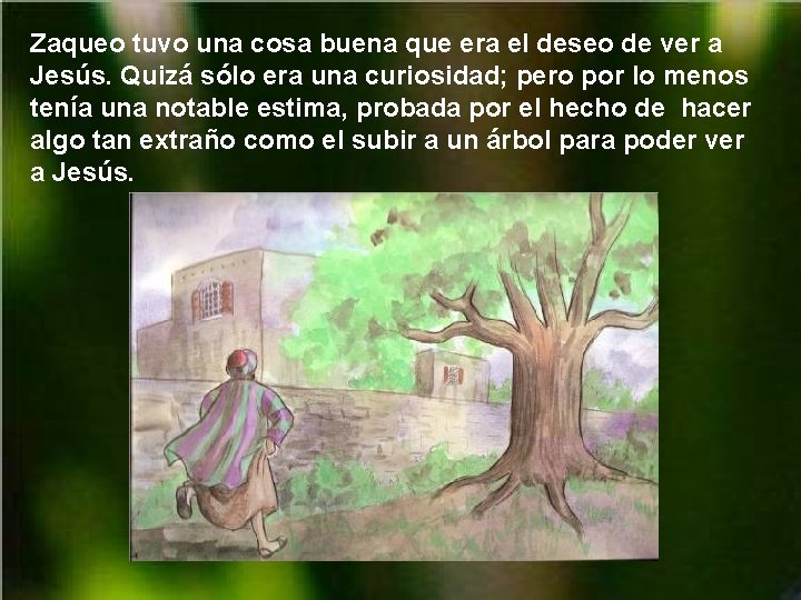 Zaqueo tuvo una cosa buena que era el deseo de ver a Jesús. Quizá