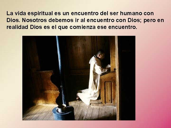 La vida espiritual es un encuentro del ser humano con Dios. Nosotros debemos ir